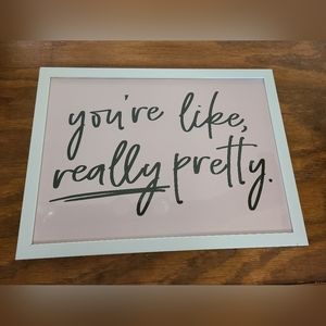 You're Like Really Pretty Frame